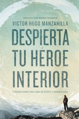Cover Image for The Despierta tu h��roe interior: 7 Pasos para una vida de ��xito y Significado -- Victor Hugo Manzanilla, Paperback