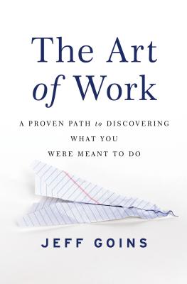 Cover Image for The Art of Work: A Proven Path to Discovering What You Were Meant to Do -- Jeff Goins, Paperback