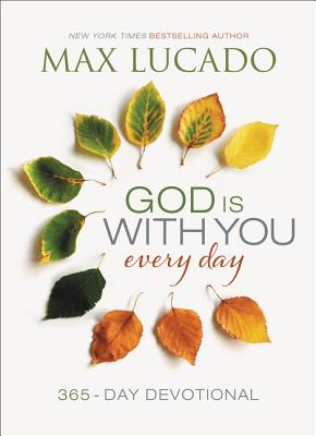 Cover Image for God Is with You Every Day: Daily Devotions of Hope and Comfort for When Life Feels Uncertain (a 365-Day Devotional) -- Max Lucado, Hardcover