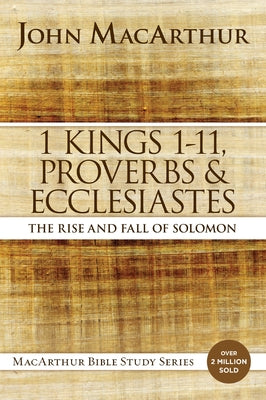 Cover Image for 1 Kings 1 to 11, Proverbs, and Ecclesiastes: The Rise and Fall of Solomon -- John F. MacArthur, Paperback