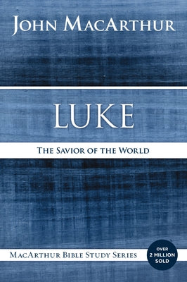 Cover Image for Luke: The Savior of the World -- John F. MacArthur, Paperback