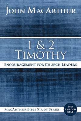 Cover Image for 1 and 2 Timothy: Encouragement for Church Leaders -- John F. MacArthur, Paperback