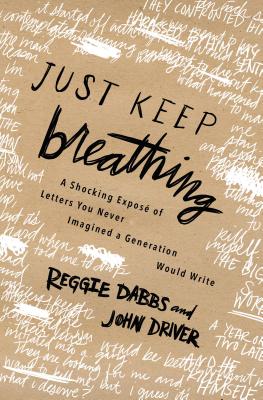 Cover Image for Just Keep Breathing: A Shocking Expose' of Letters You Never Imagined a Generation Would Write -- Reggie Dabbs, Paperback
