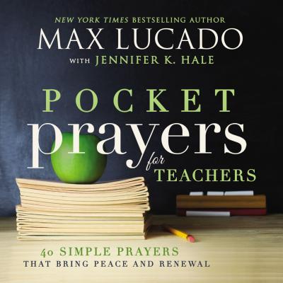 Cover Image for Pocket Prayers for Teachers: 40 Simple Prayers That Bring Peace and Renewal (the Perfect Appreciation Gift or Encouraging Present for the Teacher or E -- Max Lucado, Hardcover