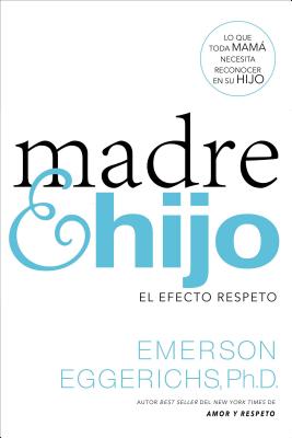 Cover Image for Madre E Hijo: El Efecto Respeto -- Emerson Eggerichs, Paperback