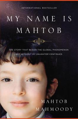 Cover Image for My Name Is Mahtob: The Story That Began in the Global Phenomenon Not Without My Daughter Continues -- Mahtob Mahmoody, Paperback