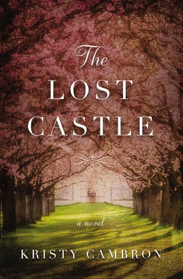 Cover Image for The Lost Castle: A Split-Time Romance -- Kristy Cambron, Paperback