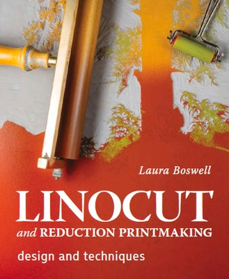 Cover Image for Linocut and Reduction Printmaking: Design and Techniques -- Laura Boswell, Hardcover