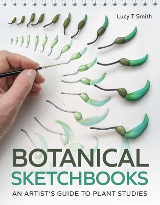 Cover Image for Botanical Sketchbooks: An Artist's Guide to Plant Studies -- Lucy Smith, Paperback