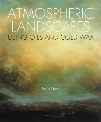 Cover Image for Atmospheric Landscapes Using Oil and Cold Wax -- Paula Dunn, Paperback