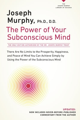 Cover Image for The Power of Your Subconscious Mind: There Are No Limits to the Prosperity, Happiness, and Peace of Mind You Can Achieve Simply by Using the Power of -- Joseph Murphy, Paperback