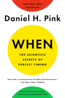Cover Image for When: The Scientific Secrets of Perfect Timing -- Daniel H. Pink, Paperback
