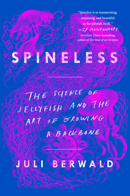 Cover Image for Spineless: The Science of Jellyfish and the Art of Growing a Backbone -- Juli Berwald, Paperback