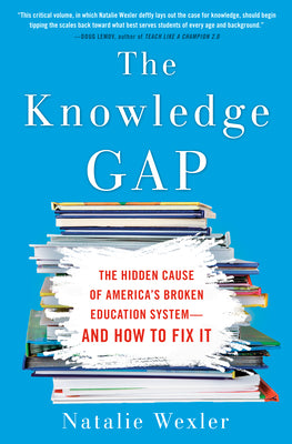 Cover Image for The Knowledge Gap: The Hidden Cause of America's Broken Education System--And How to Fix It -- Natalie Wexler, Hardcover