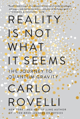 Cover Image for Reality Is Not What It Seems: The Journey to Quantum Gravity -- Carlo Rovelli, Paperback