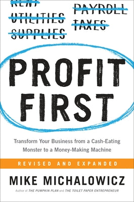 Cover Image for Profit First: Transform Your Business from a Cash-Eating Monster to a Money-Making Machine -- Mike Michalowicz, Hardcover