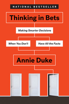 Cover Image for Thinking in Bets: Making Smarter Decisions When You Don't Have All the Facts -- Annie Duke, Hardcover