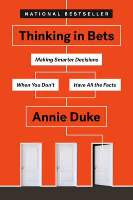 Cover Image for Thinking in Bets: Making Smarter Decisions When You Don't Have All the Facts -- Annie Duke, Paperback