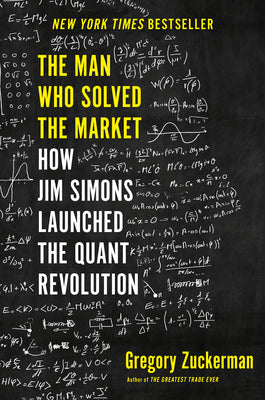 Cover Image for The Man Who Solved the Market: How Jim Simons Launched the Quant Revolution -- Gregory Zuckerman, Hardcover