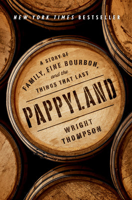 Cover Image for Pappyland: A Story of Family, Fine Bourbon, and the Things That Last -- Wright Thompson, Hardcover