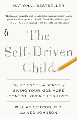 Cover Image for The Self-Driven Child: The Science and Sense of Giving Your Kids More Control Over Their Lives -- William Stixrud, Paperback