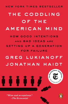 Cover Image for The Coddling of the American Mind: How Good Intentions and Bad Ideas Are Setting Up a Generation for Failure -- Greg Lukianoff, Paperback