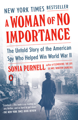 A Woman of No Importance: The Untold Story of the American Spy Who Helped Win World War II -- Sonia Purnell, Paperback