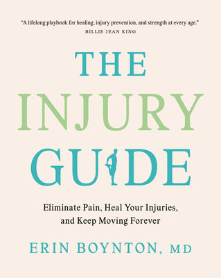 Cover Image for The Injury Guide: Eliminate Pain, Heal Your Injuries, and Keep Moving Forever -- Erin Boynton, Paperback