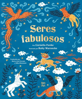 Cover Image for Seres Fabulosos: Criaturas Mitológicas de Todo El Mundo (Spanish Edition) -- Cornelia Funke, Hardcover