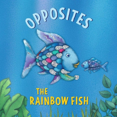 Cover Image for The Rainbow Fish: Opposites -- Marcus Pfister, Board Books