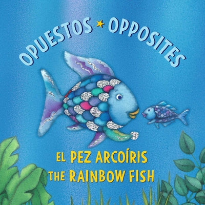 Cover Image for El Pez Arcoíris: Opuestos / The Rainbow Fish: Opposites: (Bilingual Edition) -- Marcus Pfister, Board Books