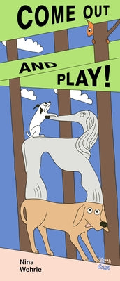 Cover Image for Come Out and Play! -- Nina Wehrle, Hardcover