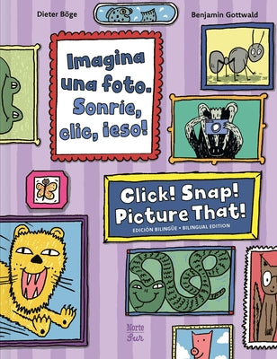 Cover Image for Imagina Una Foto. Sonríe, CLIC, ¡Eso! / Click! Snap! Picture That!: (Bilingual Edition) -- Dieter Böge, Hardcover