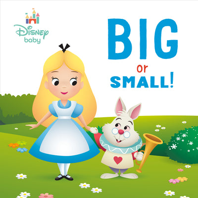 Cover Image for Big or Small! (Disney Baby: Alice in Wonderland) -- Random House Disney, Board Books