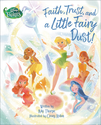 Cover Image for Faith, Trust, and a Little Fairy Dust! (Disney Fairies) -- Kiki Thorpe, Hardcover