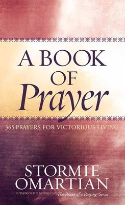 Cover Image for A Book of Prayer: 365 Prayers for Victorious Living -- Stormie Omartian, Hardcover