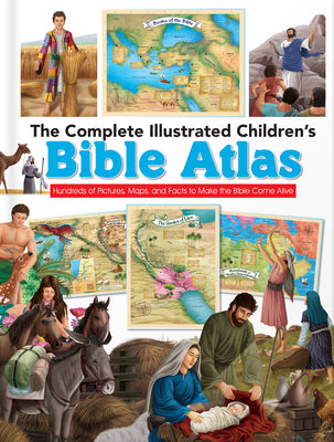Cover Image for The Complete Illustrated Children's Bible Atlas: Hundreds of Pictures, Maps, and Facts to Make the Bible Come Alive -- Harvest House Publishers, Hardcover