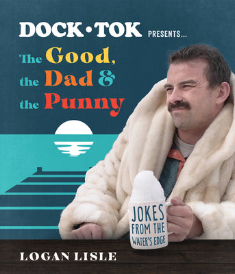 Cover Image for Dock Tok Presents...the Good, the Dad, and the Punny: Jokes from the Water's Edge -- Logan Lisle, Paperback