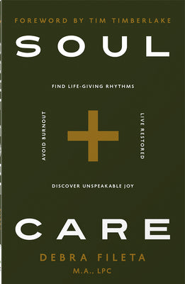 Cover Image for Soul Care: *Find Life-Giving Rhythms *Live Restored *Avoid Burnout *Discover Unspeakable Joy -- Debra Fileta, Paperback
