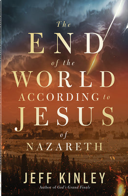 Cover Image for The End of the World According to Jesus of Nazareth -- Jeff Kinley, Paperback