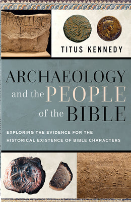 Cover Image for Archaeology and the People of the Bible: Exploring the Evidence for the Historical Existence of Bible Characters -- Titus Kennedy, Paperback