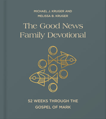 Cover Image for The Good News Family Devotional: 52 Weeks Through the Gospel of Mark -- Michael J. Kruger, Hardcover