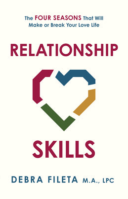 Cover Image for Relationship Skills: The Four Seasons That Will Make or Break Your Love Life -- Debra Fileta, Paperback