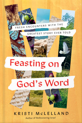 Cover Image for Feasting on God's Word: Fresh Encounters with the Greatest Story Ever Told -- Kristi McLelland, Hardcover