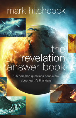 Cover Image for The Revelation Answer Book: 125 Common Questions People Ask about Earth's Final Days -- Mark Hitchcock, Paperback