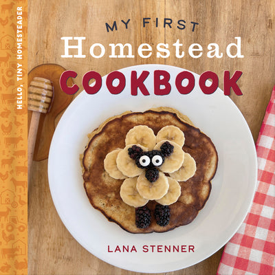 Cover Image for My First Homestead Cookbook -- Lana Stenner, Hardcover