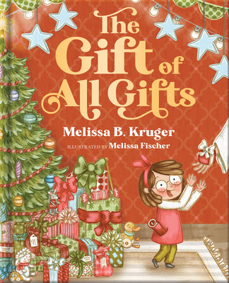Cover Image for The Gift of All Gifts: Celebrating God's Special Christmas Present for You -- Melissa B. Kruger, Hardcover