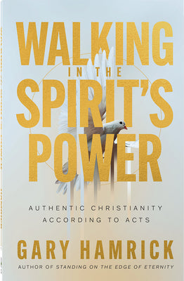 Cover Image for Walking in the Spirit's Power: Authentic Christianity According to Acts -- Gary Hamrick, Paperback