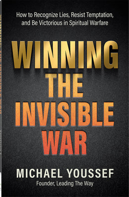 Cover Image for Winning the Invisible War: How to Recognize Lies, Resist Temptation, and Be Victorious in Spiritual Warfare -- Michael Youssef, Paperback