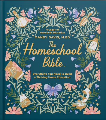 Cover Image for The Homeschool Bible: Everything You Need to Build a Thriving Home Education -- Mandy Davis, Hardcover